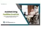 Get the Assisted Living Facilities Email List to Get Connected with Senior Care Industry